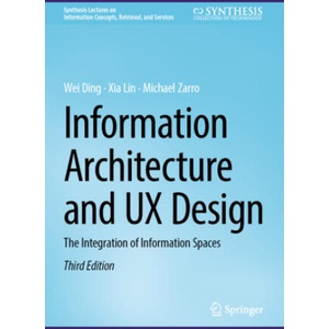 Information Architecture and UX Design | Wei Ding, Xia Lin, Michael Zarro (2025)