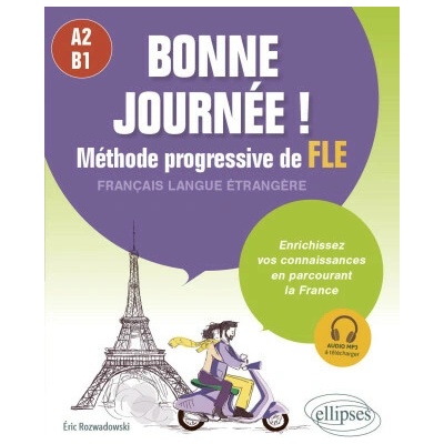Bonne journée ! Méthode progressive de FLE - Français langue étrangère A2-B1