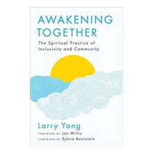 Awakening Together The Spiritual Practice of Inclusivity and Community Yang Larry