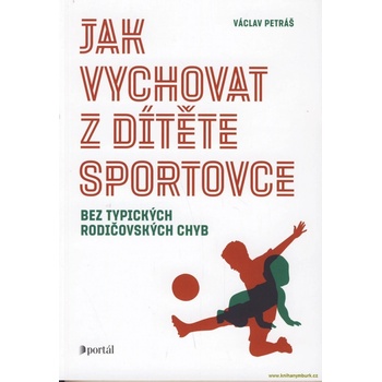 Jak vychovat z dítěte sportovce - Václav Petráš