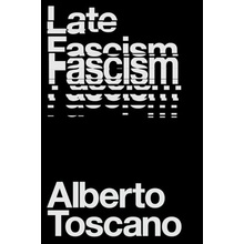 Late Fascism: Race, Capitalism and the Politics of Crisis Toscano Alberto