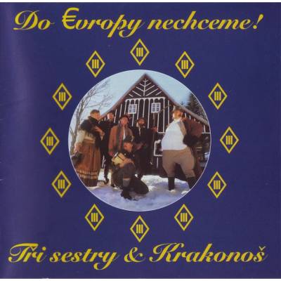 Tři Sestry - Do evropy nechceme! CD