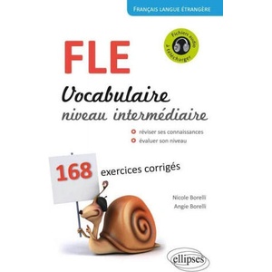 Français Langue Étrangère. Vocabulaire. Niveau intermédiaire (A2-B1). 168 exercices corrigés. | Borelli, Borelli (2013)