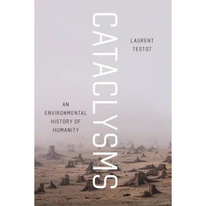 Cataclysms | Laurent Testot, Katherine Throssell (ISBN: 9780226609126)
