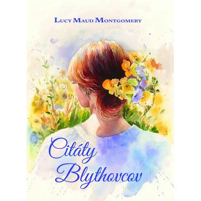 Citáty Blythovcov - Lucy Maud Montgomery
