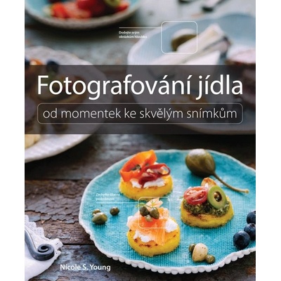 Fotografování jídla. Od momentek ke skvělým snímkům - Nicole S. Young