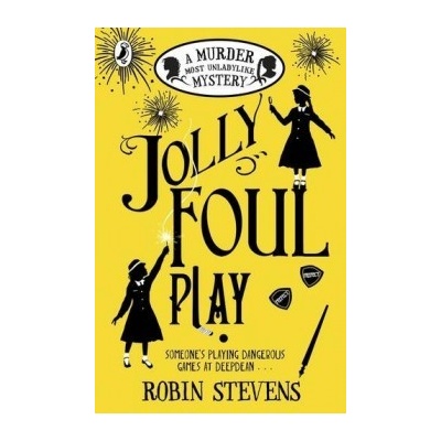 Jolly Foul Play: A Murder Most Unladylike Mys - Robin Stevens