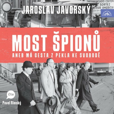 Most špionů aneb má cesta z pekla ke svobodě - Jaroslav Javorský