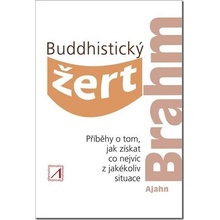 Buddhistický žert - Příběhy o tom, jak získat co nejvíc z jakékoli situace - Ajahn Brahm