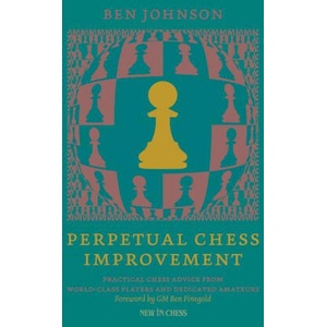 Perpetual Chess Improvement: Practical Chess Advice from World-Class Players and Dedicated Amateurs | JOHNSON BEN (2023)