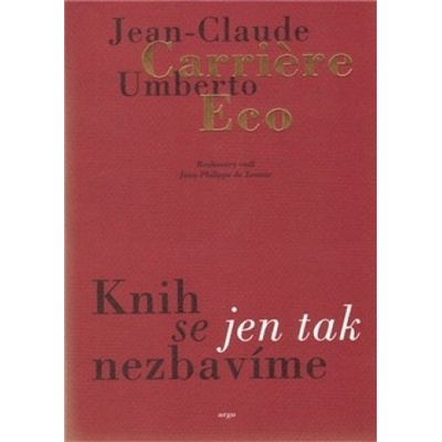 Knih se jen tak nezbavime - Jean-Claude Carriere, Umberto Eco