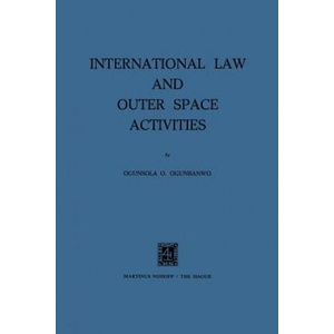 International Law and Outer Space Activities | Ogunsola O. Ogunbanwo (ISBN: 9789401184892)