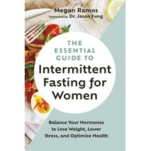 The Essential Guide to Intermittent Fasting for Women: Balance Your Hormones to Lose Weight, Lower Stress, and Optimize Health Ramos Megan