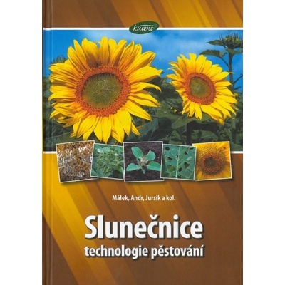 Slunečnice - technologie pěstování - Božetěch Málek:Jiří Andr:Miroslav Jursík:Petr Škar