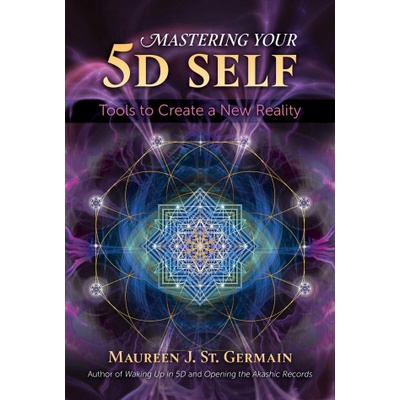 Mastering Your 5D Self | Maureen J. St Germain