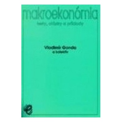 Makroekonómia – testy, otázky a príklady - Vladimír Gonda a kolektív