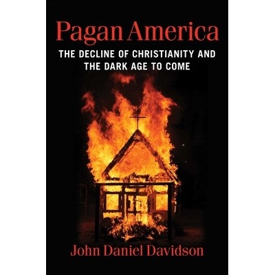 Pagan America: The Decline of Christianity and the Dark Age to Come Davidson John Daniel