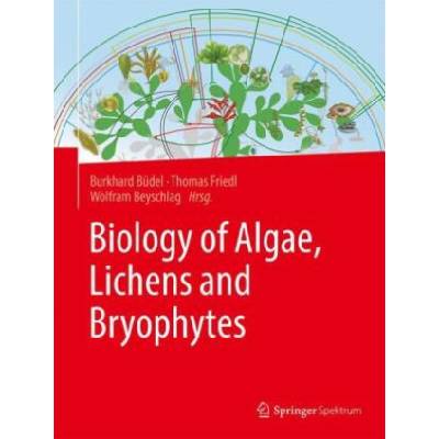 Biology of Algae, Lichens and Bryophytes | Burkhard Büdel, Thomas Friedl, Wolfram Beyschlag