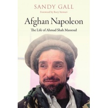 Afghan Napoleon - The Life of Ahmad Shah Massoud