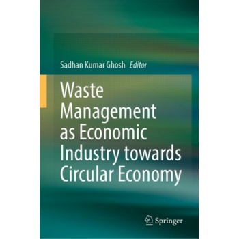 Waste Management as Economic Industry Towards Circular Economy | Sadhan Kumar Ghosh