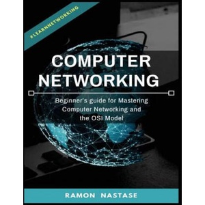 Computer Networking: Beginner's guide for Mastering Computer Networking and the | Ramon Nastase (ISBN: 9781719474825)