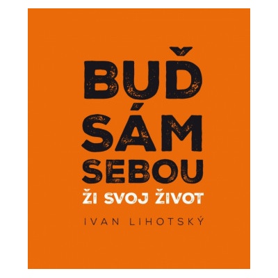 Buď sám sebou - Ivan Lihotsky