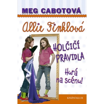 Holčičí pravidla 4: Allie Finklová - Hurá na scénu! Meg Cabotová