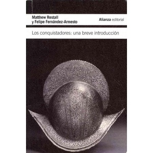 Los conquistadores : una breve introducción | Felipe Fernández-Armesto, Matthew Restall, Javier Alonso López (ISBN: 9788420675435)