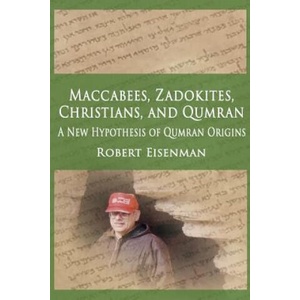 Maccabees, Zadokites, Christians, and Qumran: A New Hypothesis of Qumran Origins | Robert Eisenman (ISBN: 9781796695335)