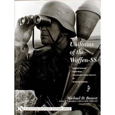 Uniforms of the Waffen-SS: Vol 3: Armored Personnel - Camouflage - Concentration Camp Personnel - SD - SS Female Auxiliaries | Michael D. Beaver
