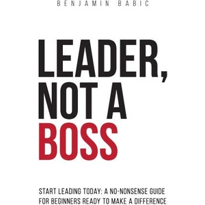 Leader, Not a Boss | Benjamin Babic (ISBN: 9783000774348)