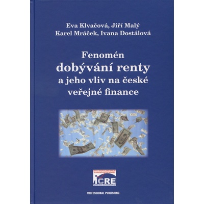 Fenomén dobývání renty a jeho vliv na české veřejné finance - Eva Klvačová, Jiří Malý, Karel Mráček, Ivana Dostálová
