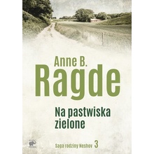 NA PASTWISKA ZIELONE SAGA RODZINY NESHOV TOM 3 - Anne B. Ragde