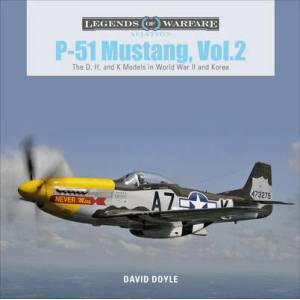 P-51 Mustang, Vol. 2: The D, H and K Models in World War II and Korea | David Doyle (ISBN: 9780764359385)