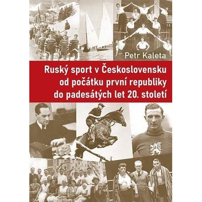 Ruský sport v Československu od počátku první republiky do padesátých let 20. století - Kaleta Petr