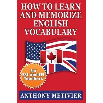 How to Learn and Memorize English Vocabulary: ... Using a Memory Palace Specifically Designed for the English Language Special Edition for ESL Teache Metivier AnthonyPaperback