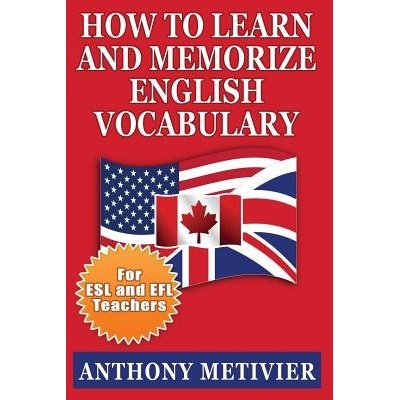 How to Learn and Memorize English Vocabulary: ... Using a Memory Palace Specifically Designed for the English Language Special Edition for ESL Teache Metivier AnthonyPaperback