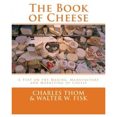 The Book of Cheese: A Text on the Making, Manufacture and Marketing of Cheese (Charles Thom)(Brožovaná)