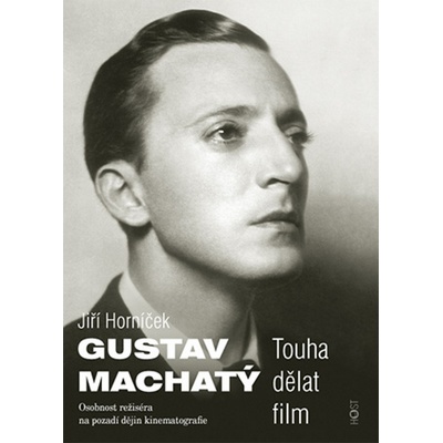 Gustav Machatý - Osobnost režiséra na pozadí dějin kinematografie - Horníček Jiří