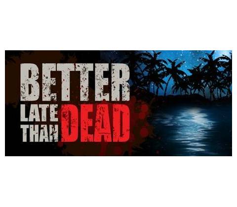 Better Late Than DEAD
