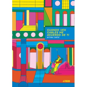 CUANDO VEO CABLES ME ACUERDO DE TI | SANZ, ARNAU (ISBN: 9788418909771)
