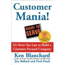 Customer Mania!: Its Never Too Late to Build a Customer-Focused Company Blanchard KennethPaperback