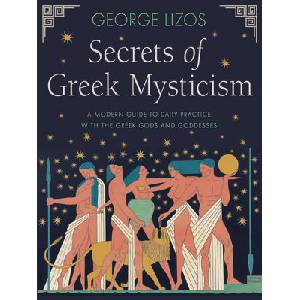 Secrets of Greek Mysticism: A Modern Guide to Daily Practice with the Greek Gods and Goddesses (ISBN: 9781642970524)