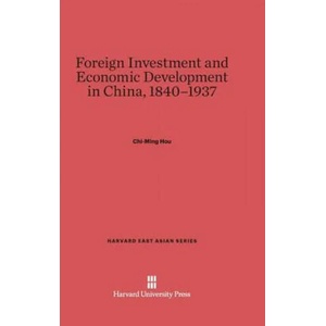 Foreign Investment and Economic Development in China, 1840-1937 | Chi-ming Hou (ISBN: 9780674182455)