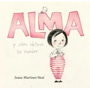 Alma Y Cómo Obtuvo Su Nombre | Juana Martinez-Neal, Juana Martinez-Neal (ISBN: 9780763693589)
