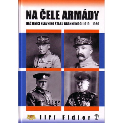 Na čele armády - Náčelníci hlavního štábu branné moci 1919-1939 - Fidler Jiří
