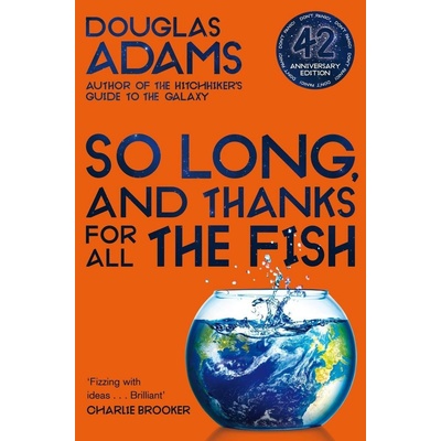 So Long, and Thanks for All the Fish - Douglas Adams