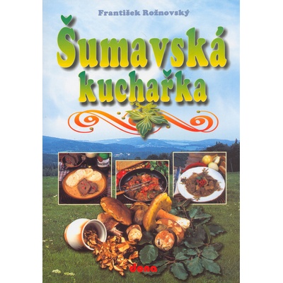 Šumavská kuchařka - František Rožnovský, Vladimír Doležal, Oldřich Tripes