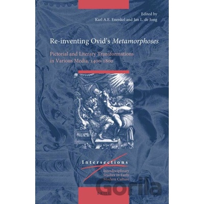 Re-inventing Ovid’s Metamorphoses - Karl A.E. Enenkel, Jan L. de Jong