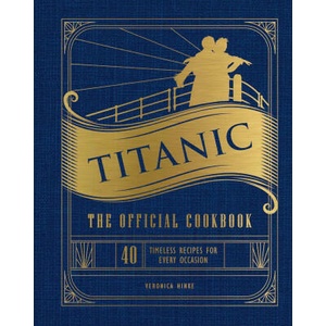 TITANIC THE OFFICIAL COOKBOOK | WELDON OWEN (ISBN: 9781647228576)